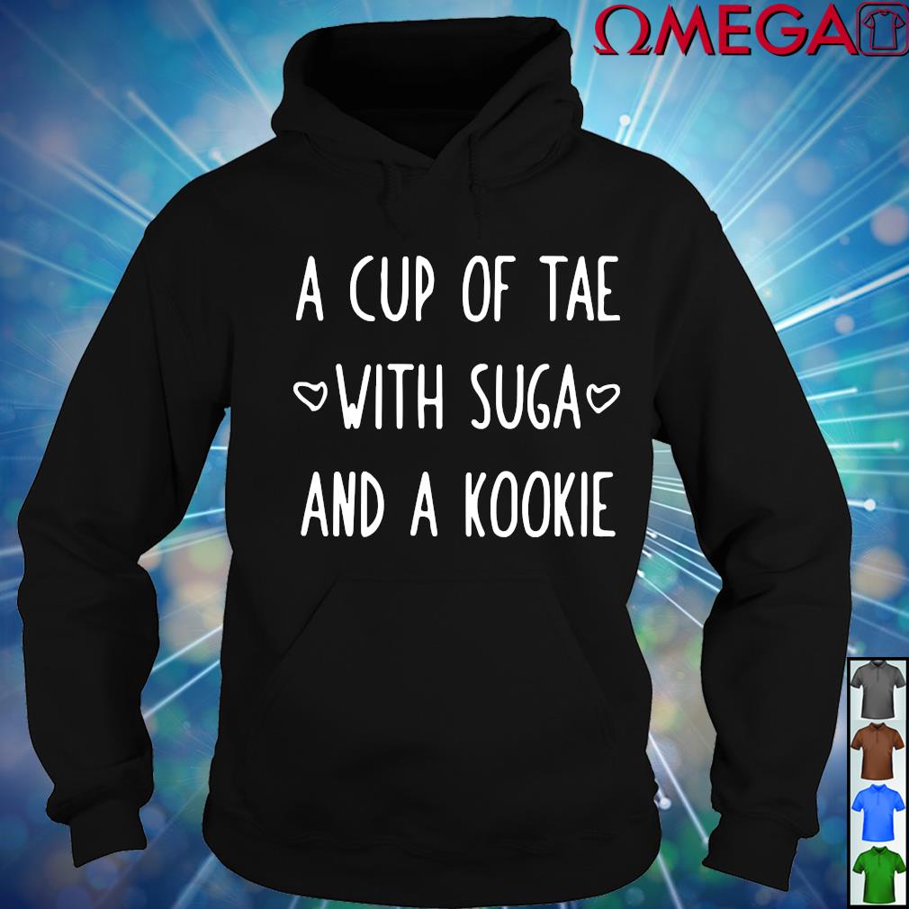 A Cup Of Tae With Suga And A Kookie Shirt Hoodie Sweater Long Sleeve And Tank Top