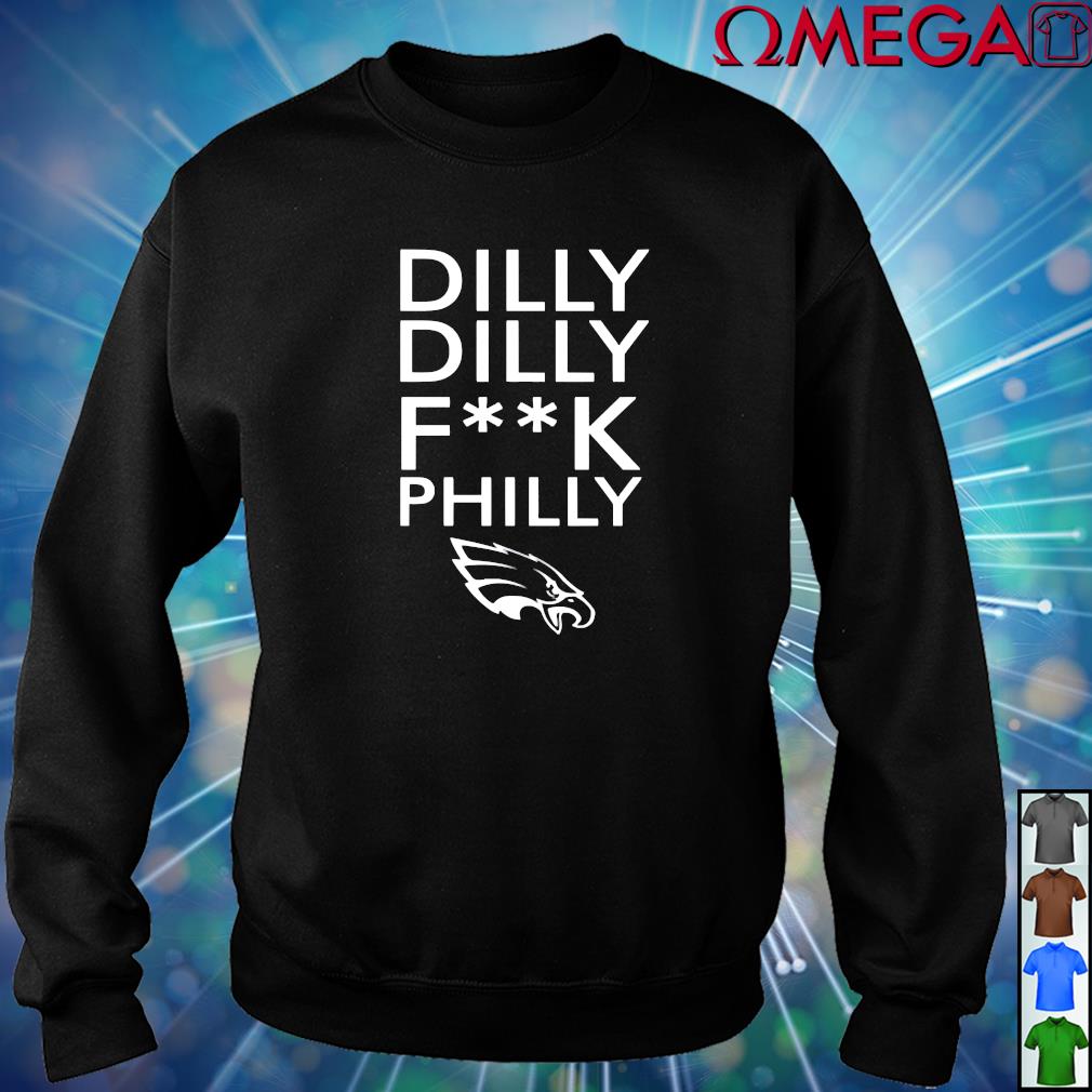 Dilly Dilly fuck Philly Philadelphia Eagles Shirt, hoodie, sweater